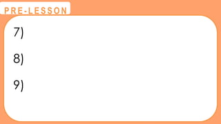 7)
8)
9)
@
@
P R E - L E S S O N
 