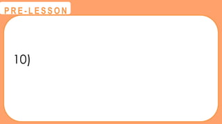 10)
@
@
P R E - L E S S O N
 