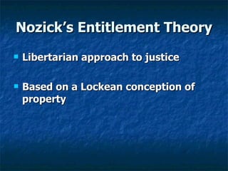 Nozick’s Entitlement Theory ,[object Object],[object Object]