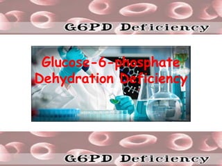 Glucose-6-phosphate
Dehydration Deficiency
 
