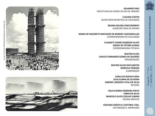Geografia-7.ºAno
1.ºBIMESTRE/2013
EDUARDO PAES
PREFEITURA DA CIDADE DO RIO DE JANEIRO
CLAUDIA COSTIN
SECRETARIA MUNICIPAL DE EDUCAÇÃO
REGINA HELENA DINIZ BOMENY
SUBSECRETARIA DE ENSINO
MARIA DE NAZARETH MACHADO DE BARROS VASCONCELLOS
COORDENADORIA DE EDUCAÇÃO
ELISABETE GOMES BARBOSA ALVES
MARIA DE FÁTIMA CUNHA
COORDENADORIA TÉCNICA
BEATRIZ ALVES
CARLOS FERNANDO GOMES DE QUEIRÓS
ORGANIZAÇÃO
BEATRIZ ALVES DOS SANTOS
MARCELO PEREIRA
ELABORAÇÃO
CARLA DA ROCHA FARIA
LEILA CUNHA DE OLIVEIRA
SIMONE CARDOZO VITAL DA SILVA
REVISÃO
DALVA MARIA MOREIRA PINTO
FÁBIO DA SILVA
MARCELO ALVES COELHO JÚNIOR
DESIGN GRÁFICO
EDIOURO GRÁFICA E EDITORA LTDA.
EDITORAÇÃO E IMPRESSÃO
http://veja.abril.com.br/especiais/brasilia/saga-construcao-p-102.html
 