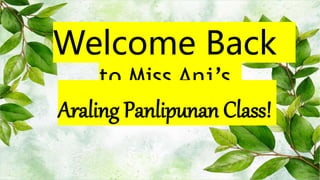 Welcome Back
to Miss Anj’s
Araling Panlipunan Class!
 