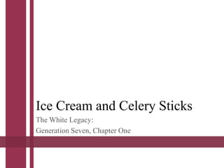 Ice Cream and Celery Sticks
The White Legacy:
Generation Seven, Chapter One
 