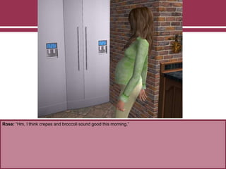 Rose: “Hm, I think crepes and broccoli sound good this morning.”
 