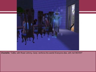 Chantelle: “Callie, with Rose! Johnny, Caryl, reinforce the wards! Everyone else, with me! MOVE!!”
 