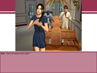 Arie: “Cool. So where’s the cake?”
 