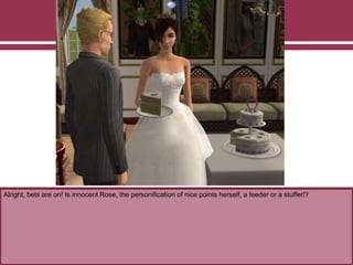 Alright, bets are on! Is innocent Rose, the personification of nice points herself, a feeder or a stuffer!?
 