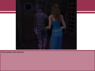 Ghost pirates were admired.
 