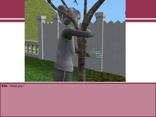 Ella: “I love you.”
 