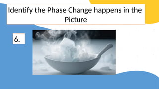 G7-Lesson 3 week 3- all about changes in phases of matter | PPTX