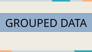 GROUPED DATA
 