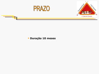 PRAZO Duração 10 meses 