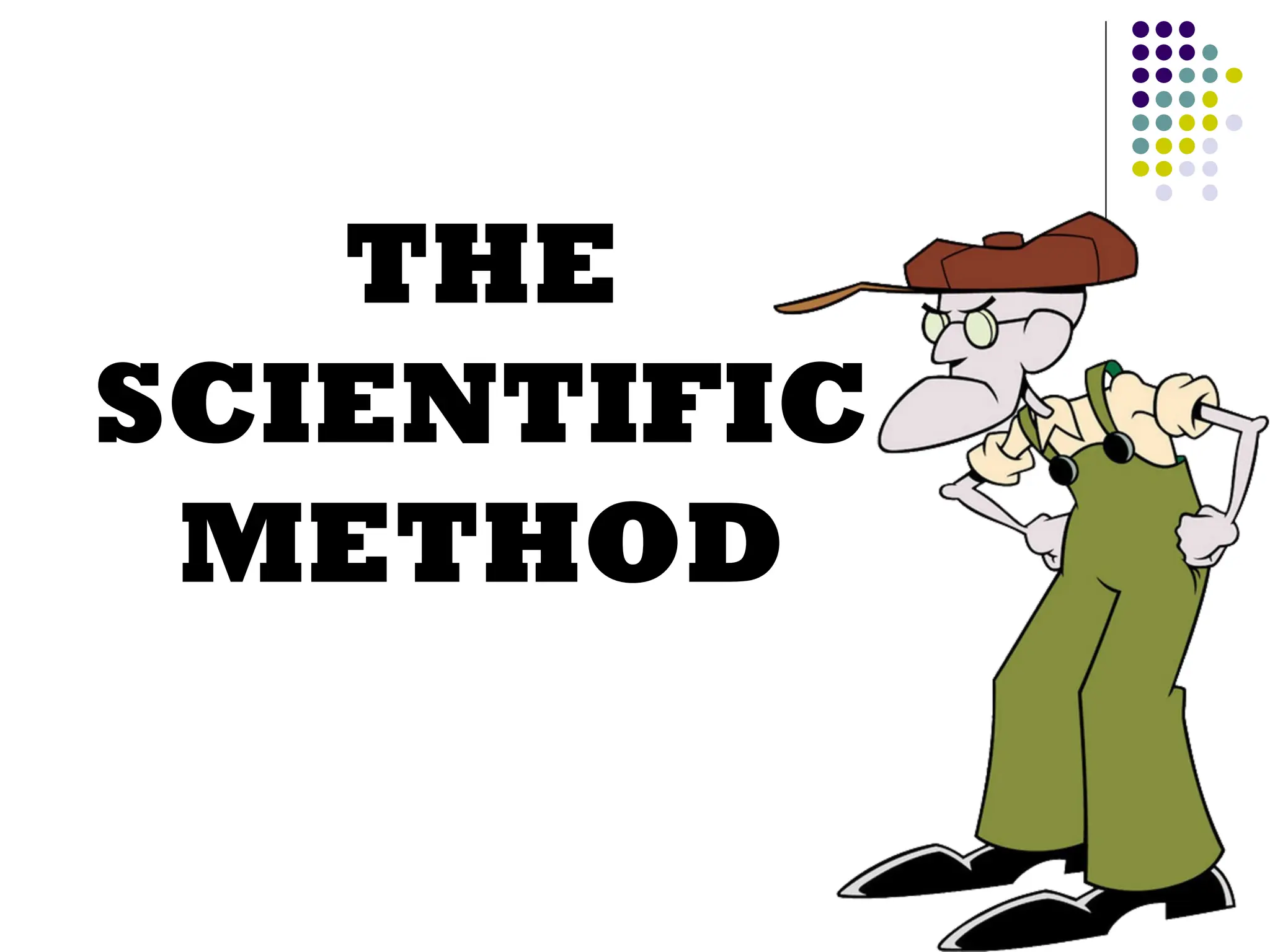 THE
SCIENTIFIC
METHOD
 