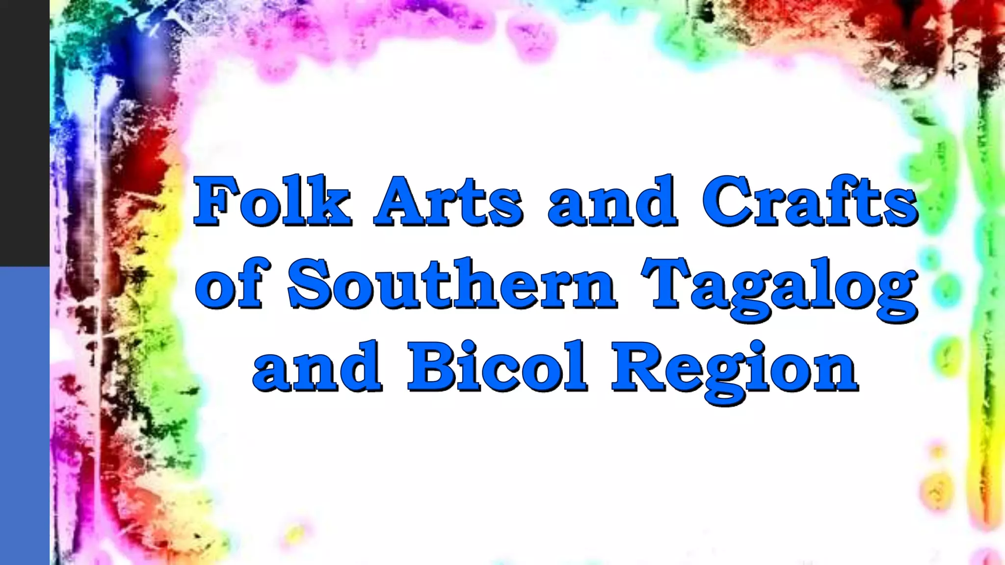 Folk Arts and Crafts of Southern Tagalog and Bicol Region PPT