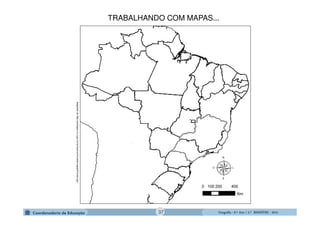 GeografiaGeografiaGeografiaGeografia ---- 6.º6.º6.º6.º Ano / 2.º BIMESTREAno / 2.º BIMESTREAno / 2.º BIMESTREAno / 2.º BIMESTRE ---- 2014201420142014
Adaptadodehttp://portalgeo.rio.rj.gov.br/armazenzinho/web/mapasProntos.asp
TRABALHANDO COM MAPAS...
37
 