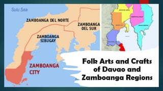 Folk Arts and Crafts of Davao and Zamboanga Regions