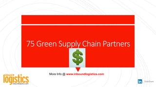 75 Green Supply Chain Partners
More Info @ www.inboundlogistics.com
 