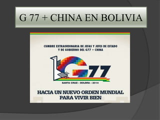 G 77 + CHINA EN BOLIVIA
 