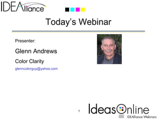 Today’s Webinar Presenter: Glenn Andrews Color Clarity [email_address] 