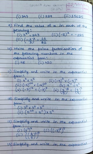 343
M W
84
Date:
) 4x45
(is)45625
4) fnd the vale of in each of tha
()(-5)*= -425
lrnte the
the trime tactnisahon of
the hatlauing umbersin the
Lobanental tacm
yOUVA
)Siablify and mite in the oþmantial
12)) Sirabity and cntenthe xhanential
3).Simpliky and cate in the zpmential
14) Siablity and te in the acbanantha
 