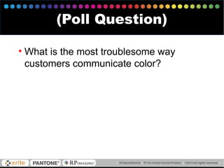 (Poll Question)
• What is the most troublesome way
customers communicate color?
 