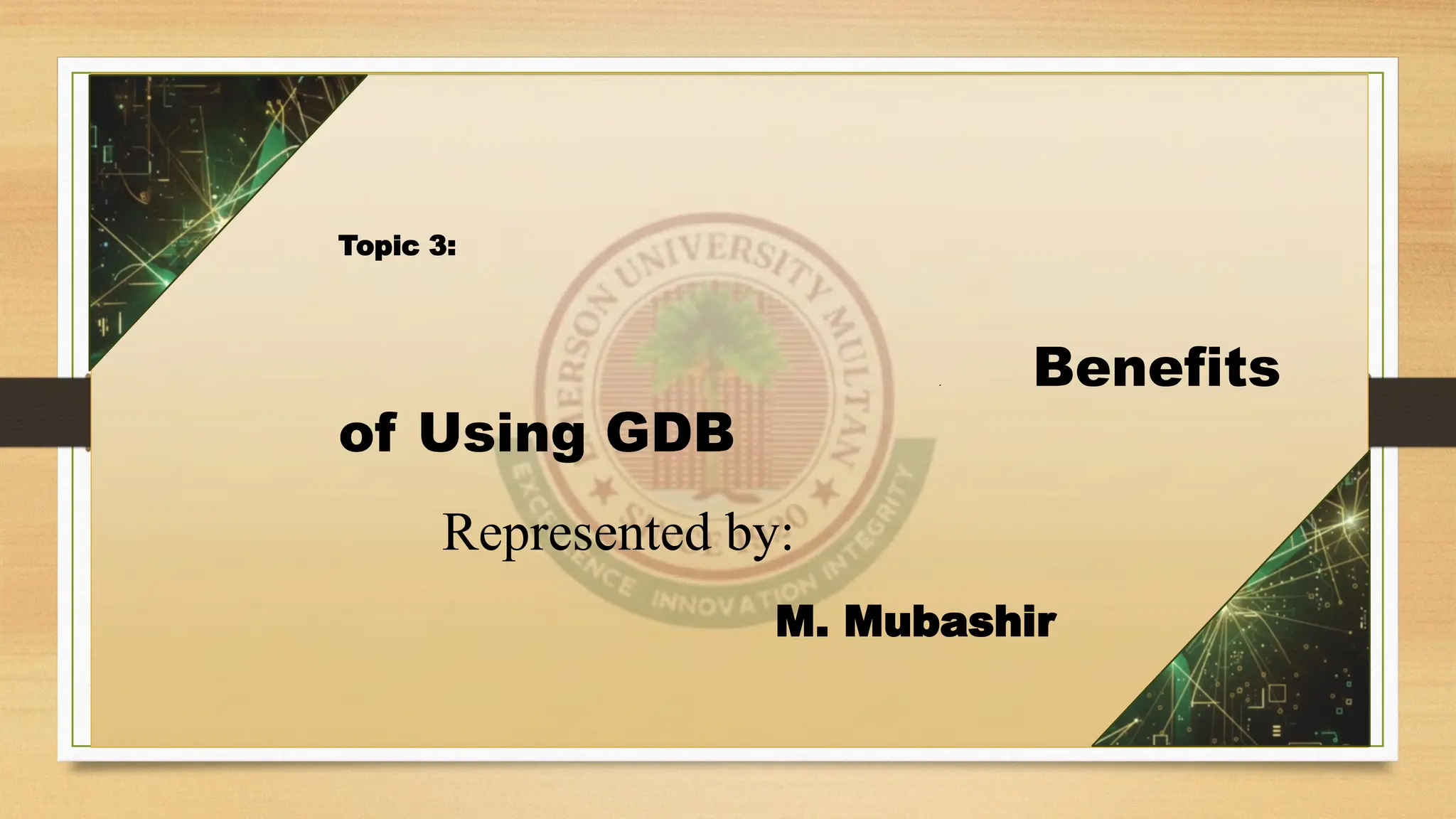 Topic 3:
. Benefits
of Using GDB
Represented by:
M. Mubashir
 