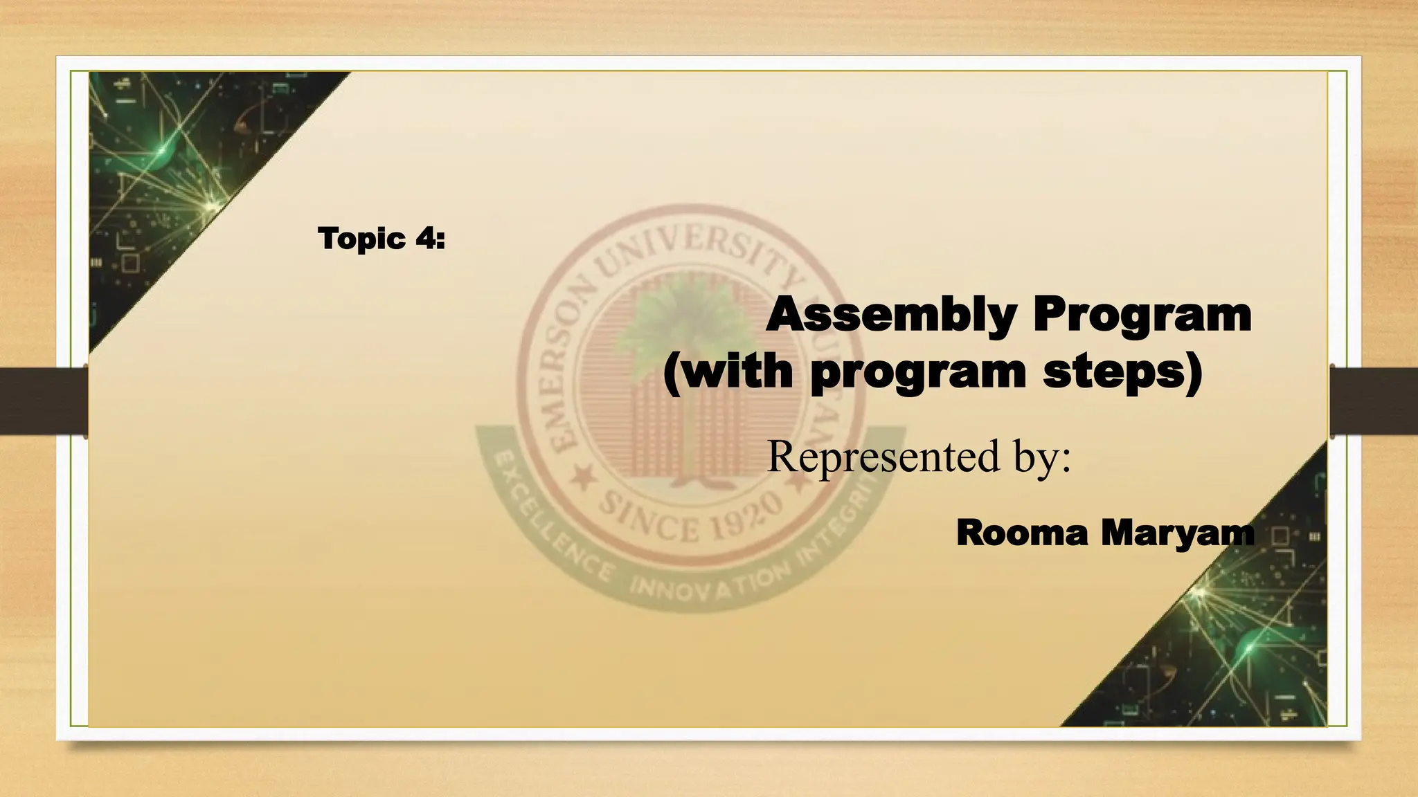 Topic 4:
Assembly Program
(with program steps)
Represented by:
Rooma Maryam
 