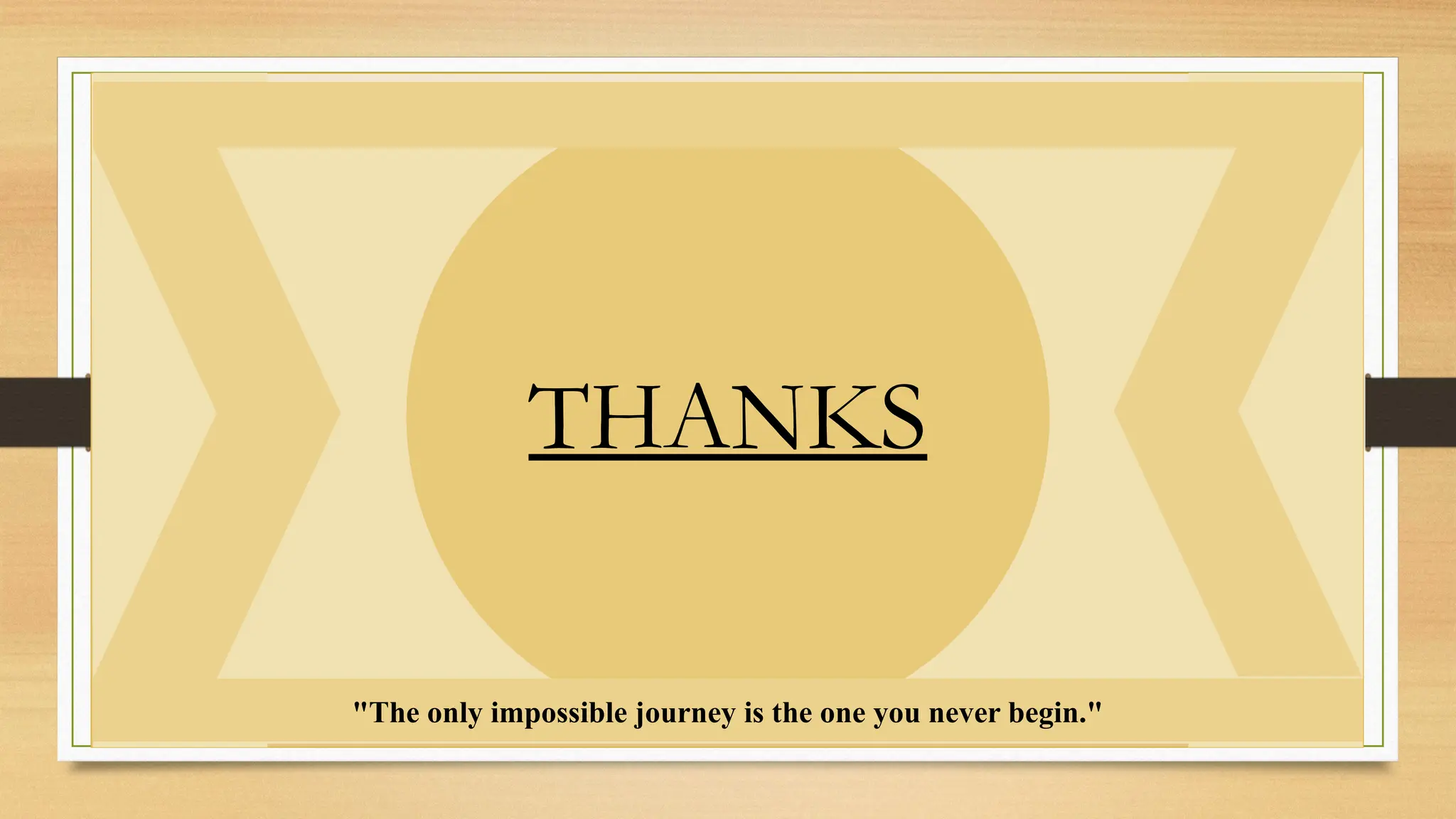 THANKS
"The only impossible journey is the one you never begin."
 