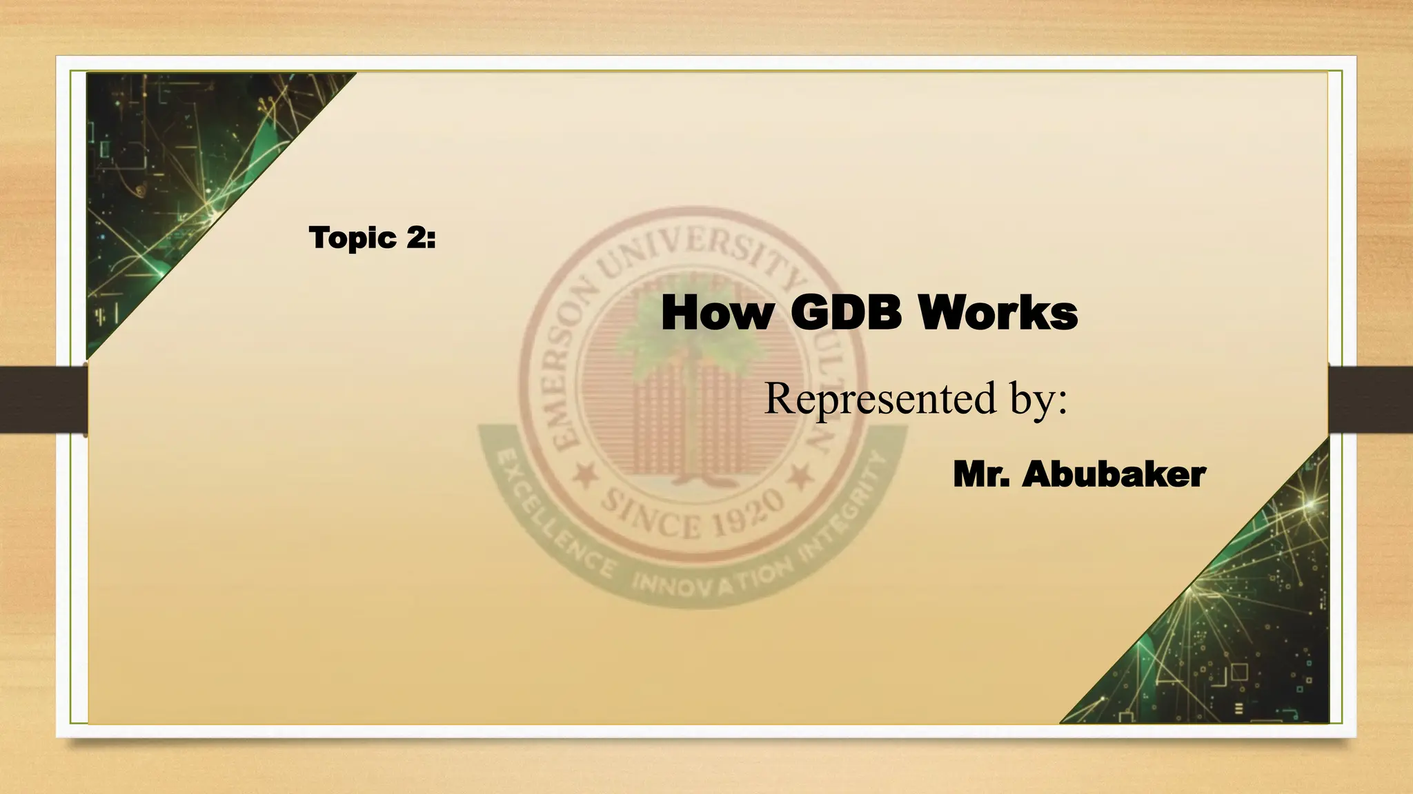 Topic 2:
How GDB Works
Represented by:
Mr. Abubaker
 