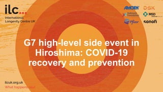 G7 high-level side event in
Hiroshima: COVID-19
recovery and prevention
 