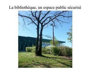 La bibliothèque, un espace public sécurisé
 