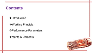 Contents
❖Introduction
❖Performance Parameters
❖Working Principle
❖Merits & Demerits
