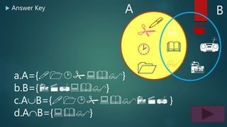  Answer Key
a.A={}
b.B={}
c.AB={ }
d.AB={}
A B



 





 