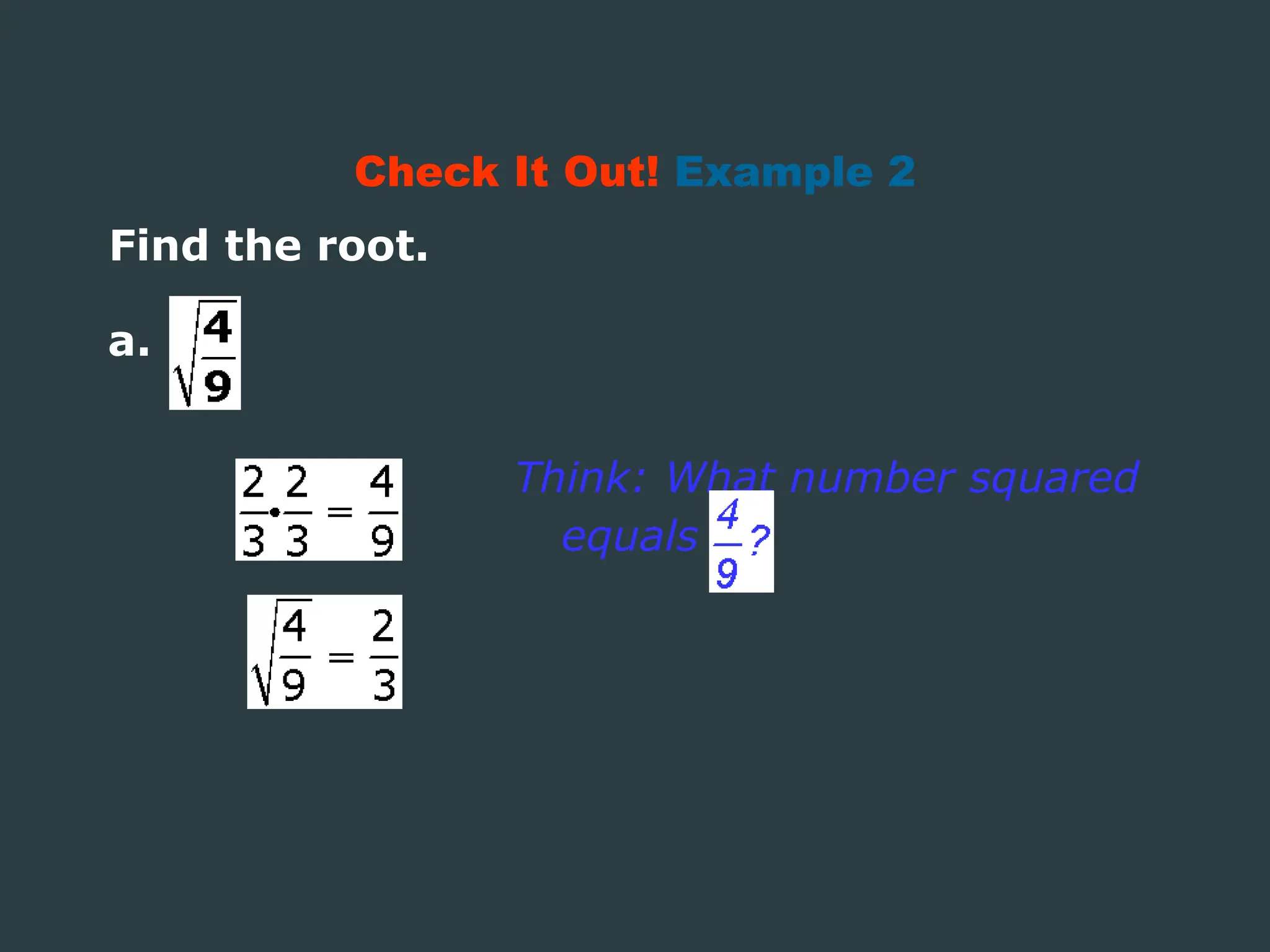 Find the root.
Check It Out! Example 2
Think: What number squared
equals
a.
 