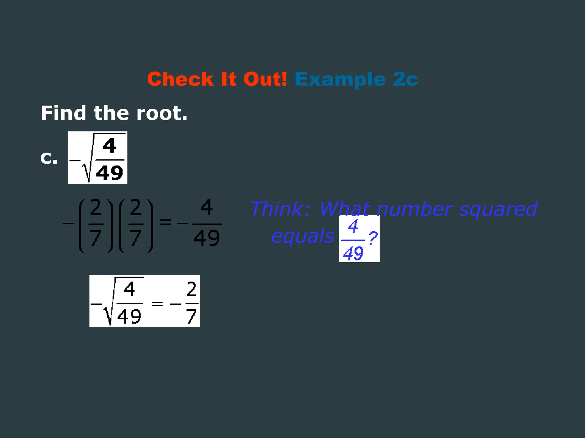 Find the root.
Check It Out! Example 2c
Think: What number squared
equals
c.
 