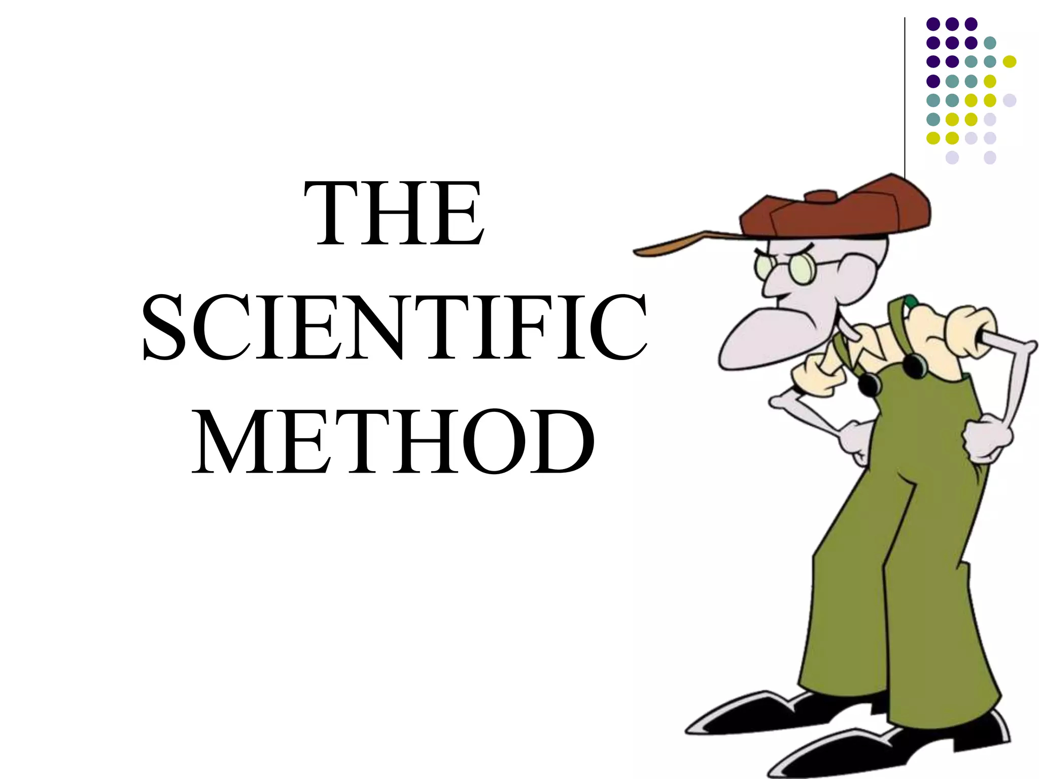 THE
SCIENTIFIC
METHOD
 