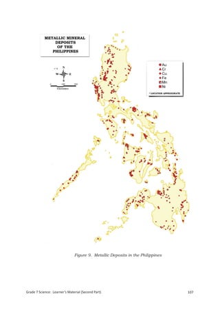 Figure 9. Metallic Deposits in the Philippines




 Grade 7 Science: Earth and Space                                                     191


Grade 7 Science: Learner’s Material (Second Part)                               107
 