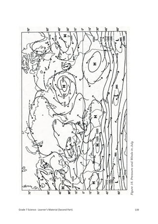 Grade 7 Science: Learner’s Material (Second Part)
                                                    Figure 18. Pressure and Winds in July




139
                                                    Grade 7 Science: Earth and Space        223
 