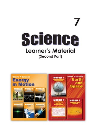 7

                     Learner’s Material
                                        (Second Part)




Grade 7 Science: Learner’s Material (Second Part)           1
 