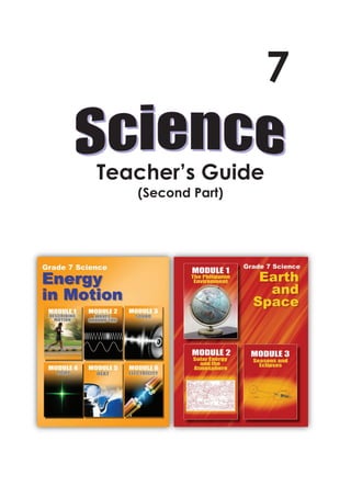 Grade 7 Science: Teacher’s Guide (Second Part) 1
Teacher’s Guide
(Second Part)
7
 