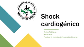 Shock
cardiogénico
Andrea Rodríguez
8-925-1071
Facultad de medicina, Universidad de Panamá
 