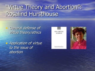 “ Virtue Theory and Abortion”: Rosalind Hursthouse ,[object Object],[object Object]