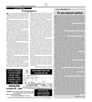 -setembro/outubro 2007 JornalBrasileirodaUmbanda
EDITORIAL
COLUNAdaFTU
Aeducação permeia historicamente todas as culturas, etnias e classes sociais. Independente da geo-
grafia, do regime de governo, religião, época ou grupo social, a educação é sempre fator de conti-
nuidadeeprogressohumano.Sãoigualmenteimportantes,navisãoumbandista,aeducaçãoalicerçada
na tradição oral e na escrita. Educar é transmitir elementos formadores dos universos pessoal e social.
Portanto,educaréformarenãoapenasinformar,comovemacontecendonasociedadecontemporânea.
Cabe-nos perguntar o que ocorreu com a educação nas últimas décadas. Por que se transformou em
direção ao individualismo? O que mudou na educação de maneira que informar tenha se tornado mais
importantequeformar?Comocompreendertaismudanças?
Buscaremos aqui contribuir com alguns elementos para que nossos leitores possam refletir sobre
esses temas. Faremos uma breve explanação sob a perspectiva espiritualista, mais precisamente a ótica
umbandista onde temos calcada nossa experiência. No universo umbandista tive o prazer imensurável
de ser iniciada no grau de sacerdotisa por Pai Rivas(MestreArhapiagha).Tornei-me também, honrosa-
mente,alunadaprimeiraturmadaFTU–FaculdadedeTeologiaUmbandistaem2004.Nessafaculdade
sepreconizaumaeducaçãoalicerçadanosvaloresespirituais,aomesmotempoemquesebuscateruma
atuaçãosérianomeioacadêmico.
AUmbanda tem uma visão reencarnacionista, ou seja, nós nascemos e morremos inúmeras vezes.
Essas passagens nos acrescentam experiências e conhecimentos; os saberes da humanidade se encon-
tramemnossoinconscienteespiritual.Emnossasváriasvidasjátivemosexperiênciascomoserhumano
religioso, artista, cientista e filósofo. Temos em nós todos estes “universos” que se encontram em um
únicoserhumano,emumasíntesedosaber.
Nopensamentodesínteseentendemosoconhecimentocomouniversal,masessauniversalidadese
manifesta,paradoxalmente,comodiversidadenomeiofísico.Aunidadeestánosujeito,naconsciência
humana,quetomacontatocomapluralidadedasformasmateriais.Estadoutrinatemsidoensinadapor
PaiRivashádécadaseconcretizadaporelecomoumdoslemasdaFTU:unidadenadiversidade.Longe
de um mero conceito teórico ou utopia, esse lema tem sido um dos pilares sustentadores da faculdade
quetenho,eumesma,vivenciadodesdeseucredenciamentopeloMECefundaçãoemSãoPaulo.
Aeducação umbandista tem o homem e os quatro pilares do conhecimento humano como interde-
pendentesecomunicaareligião,aarte,afilosofiaeaciênciaentresi,formandoumconhecimento-uno.
Da mesma maneira, integra o ser humano consigo mesmo, com a humanidade produtora de saberes,
comanaturezaecomosagrado-afontedetodaexistência.Nãonosesqueçamosqueantesdesermos
homensemulheressomosespíritosquenosmanifestamosnessasformas.Assim,afirmamosqueaedu-
caçãonãoseráplenaseelaseassentaremapenasumdospilaresdosaberouapenasnarealidadefísica
humana,decarátermaterialeindividualista.NavisãodaUmbanda,aeducaçãodeveserumprodutode
relaçõesqueseiniciamnocampoespiritualesemanifestamnocampomaterial.
Defender a educação como unidade ou síntese que integraliza a pessoa, requer uma visão de trans-
cendência que ultrapasse as visões parciais dos fenômenos. Mas é possível perguntar: se todo o co-
nhecimento é expressão do espírito, não basta seguir um de seus ramos para se encontrar sua origem
transcendente? Eu diria que se alguém se restringe a apenas um dos pilares do conhecimento(filosofia,
religião,ciênciaouarte),comcertezaseuconhecimentonãorefletiráotodoqueéasíntesealémdesses
quatropilares.Paradeixarmaisclarousaremosumexemplo.Todososquemoramnosdiversosestados
doBrasilsãobrasileiros,poremnãopossodizerqueumúnicoestadooucidadãorepresentaatotalidade
dosbrasileiros.Istoseriageneralizar,tomarotodopelaparte.
Paracomplicaraindamais,a“fonte”doconhecimentosepulverizouemcincovertentesnasocieda-
de: espiritual, cultural, social, político e econômico que absorveram os saberes (religião, filosofia, arte
e ciência), fragmentando ainda mais o pensamento humano e gerando mais setores de aprendizado.
Delimitaram-se fronteiras impenetráveis entre eles, descaracterizando o homem como produtor de co-
nhecimento de síntese, levando-o a optar pela parte e negligenciar o todo. Geramos então a educação
formal:dura,impositiva,submetidaaovalor“socio-econômico”eelasetornousinônimodaformação
dohomemnasociedade.
Ovalorsocial,porsuavez,vemcarregadodeumaideologiaquepretendeuniversalizarosinteresses
de poucos para toda a sociedade. Assim, temos novamente a parte determinando o todo, exatamente
ao contrário dos valores espirituais. Lembremos também que esta ideologia está calcada nos valores
materiais,econômicosquesealimentamdasdesigualdadesedoseparatismo.
Retomando,temosumaeducaçãoqueatendeaosinteressesideológicosdaeconomiaquedominaa
política.Pergunto:seráqueaeducaçãonosmoldesatuaistembuscadoformarouformataroindivíduo?
Nós seres espirituais subvertemos a ordem natural destas vertentes que deveria ter o espiritual no alto,
comomaiorvalorenãoaeconomia.
Devido a esta inversão, a educação contemporânea não tem o espiritual e o cultural como estrutura,
mascomoadereços.Aculturarequeralteridade,oreconhecimentoerespeitoporoutrasformasdesere
istosetornaimpossívelemumasociedadequebuscaaculturademassa,aunificaçãoamorfa,aomesmo
tempoemqueincentivaoegocentrismoeacompetição.Denossaparte,enfatizamososvaloresespiri-
tuaiscomocontrapartenecessáriaparareequilibraromundodehoje.Nãonosreferimosàsreligiões,os
valores espirituais se encontram em todas elas mas também além delas, nas pessoas que desenvolvem
umaformaéticadeveravidaeosoutros.Osvaloresespirituaispodemsertraduzidosemigualdade,fra-
ternidade,liberdadeereconhecimentodaalteridadeentretodososhomens.Ummodomaisespiritualde
existência resultará em transformação de valores, sejam eles culturais, étnicos, geográficos, filosóficos,
artísticos,científicosetambémreligiosos,resgatandoahumanidadecomounidadeemnívelplanetário.
Aeducaçãoémuitomaisqueasimplestransferênciadeconteúdosdedisciplinasouqueosprocessos
mecânicosdereproduçãodoconhecimento.Naeducação,oemissoreoreceptordevemsercompreen-
didoscomohorizontesquesefundempararealizarumapercepçãorenovadadaexistência.Aeducação
está afeta aos estados espirituais, à própria compreensão de si-mesmo. Cabe a cada um o esforço con-
tínuo de reeducar-se constantemente, buscando valores que possibilitem a evolução constante. Nesse
novocenário,asdisciplinasdoconhecimentotradicionaldeixarãodeserumaformadeaprisionamento
damenteparasetornaremosapoiosnecessáriosdocaminhoparaarealizaçãohumana.
Maria Elise G. B. M. Rivas
PorumaeducaçãoespiritualNessa terceira edição, o JBU focaliza o tema da educação
em geral, o ensino religioso e a espiritualidade como fa-
tor crucial para a formação dos valores humanos. A Umbanda
tem um aspecto pedagógico de alta relevância que ainda está
por ser explorado e nosso objetivo nesse número é abrir esse
debate.
Muitas questões foram levantadas como, por exemplo, se
nós umbandistas concordamos ou não com a Lei de Diretrizes
e Bases da Educação Nacional que prevê o ensino religioso
facultativo nas escolas públicas. Se, por um lado, acreditamos
na espiritualidade como valor que nos proporciona evolução,
por outro somos cientes das questões ideológicas e das forças
políticas das religiões dominantes que pretendem fazer do en-
sino religioso o palco de seu proselitismo.
Também abordamos a importante questão da educação
ambiental e a contribuição que podemos dar. Apesar de va-
lorizarmos a natureza como um manifestação dos Orixás e a
considerarmos como templo vivo para a nossas práticas espi-
rituais, muitos acusam os umbandistas de poluir a natureza ao
realizar oferendas e deixar materiais não-biodegradáveis nos
sítios vibratórios. Esse problema deve ser trazido para dis-
cussão em nossos terreiros-templos para que nosso comporta-
mento seja nada menos que exemplo de consciência ecológica
e harmonia com a natureza.
Aparticipação da Umbanda na política também foi aborda-
da nesse JBU em função do debate em torno do papel da mí-
dia na divulgação da liberdade religiosa e dos veículos de co-
municação que podem, e são, ilegalmente usados como meios
para incentivar a discriminação contra religiões minoritárias.
Enfocamos igualmente o papel das ideologias na questão
da discriminação e da intolerância religiosa. Sabemos que
uma ideologia se mantém preponderante por tornar mais fácil
a vida daqueles que se comportam de modo a reforçar os va-
lores existentes e por dificultar a vida dos que procuram uma
mudança estrutural.
Aí reside talvez a principal função da dimensão pedagógica
da Umbanda e talvez a mais ingrata. Nós, umbandistas, somos
discriminados e relegados à periferia, quando não totalmente
excluídos da sociedade, justamente porque divulgamos valo-
res quase diametralmente opostos aos vigentes.
Ainda que respeitemos o corpo e não neguemos nossa ma-
terialidade, procuramos viver de modo que a espiritualidade
seja nossa meta e os bens materiais apenas uma parte dos
meios para chegar ao nosso objetivo. Já a ideologia dominan-
te atribui aos bens materiais a principal razão de ser e a medi-
da do sucesso para a maioria das pessoas. Nós, umbandistas,
acreditamos que essa postura é a principal geradora da misé-
ria, da fome e da morte no planeta pois o individualismo e a
competição favorecem a concentração de riquezas e induzem
as multidões à pobreza e suas conseqüências.
Karl Marx proclamou que a dialética de Hegel estava cor-
reta, mas estava de cabeça para baixo. Segundo ele, Hegel
havia errado ao sustentar que o processo dialético partia das
idéias e após modificações recíprocas por meio do contato
com o mundo material alcançava uma síntese. Para Marx, a
força primária que movimentava a dialética do homem em
sociedade seria o poder econômico e nunca se chegaria a uma
síntese. Em função da economia tudo se modificava e sobre
ela se construía a luta de classes e a própria concepção de
Estado. Como solução, o autor de O Capital propõe uma re-
volução para subverter a ordem e dar poder ao proletariado.
Esperava, assim que com o tempo a alienação e a mais-valia
deixassem de existir, todos tivessem acesso aos bens sociais
e o Estado se tornasse obsoleto. Em última instância, Marx
tentara recuperar o valor humano perdido.
A Umbanda caminha, de certo modo, em consonância com
Marx ao ensinar que os bens materiais não deveriam ser mo-
tivo de distinção entre as pessoas. Estaríamos muito melhor
se soubéssemos dividir nossas riquezas e eliminássemos a
pobreza do mundo. Mas vamos ainda além do idealizador
do comunismo. Lutamos também para inverter a escala de
valores vigentes, mas pensamos na espiritualidade como o
principal valor da existência. Hoje temos o valor econômi-
co determinando o político, esse o social, depois o cultural e,
por fim o espiritual. Mas nós desejamos que primeiro venha
o espiritual, então o cultural como respeito à diversidade, o
social como valor humano, o político como meio para conci-
liar os interesses divergentes e o econômico como ferramenta
do progresso.
Para conseguir realizar essa tarefa hercúlea, precisamos
contar com esforço, persistência e com a capacidade de reali-
zar essa transformação primeiro em nós mesmos. A educação
na Umbanda serve justamente a isso. Ela se realiza com o
contato com nossos ancestrais na experiência e na vivência
ritual templária. Cabe então a nós todos sermos multiplicado-
res e professores de uma nova visão de mundo, cheia de paz
e felicidade a todos.
Roger T. Soares – Araobatan – Editor JBU
Pedagógicos
Conheça a Umbanda
em sua profundidade
e aprenda também
filosofia, política,
sociologia, botânica
umbandista, outras
tradições religiosas
e muito mais.
Av. Santa Catarina 400 - VilaAlexandria próximo aoAeroporto de Congonhas CEP-04635-001 - São Paulo - SP fone: (55 11) 5031-8852 faculdade@ftu.eu.br
VESTIBULAR – 2008
INSCRIÇÕES: 05 de novembro de 2007 a 20 de dezembro de 2007
	 07 de janeiro de 2008 a 20 de fevereiro de 2008
PROVAS: 23 de fevereiro de 2008 e
24 de fevereiro de 2008 Horário: 13h às 17h
ATENÇÃO!
INÍCIO DAS AULAS
10 de março de 2008
MAIORES INFORMAÇÕES
(55 11) 5031-8852
EDUCANDO PARA UMA
CULTURA DE PAZ
 