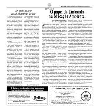 -setembro/outubro 2007JornalBrasileirodaUmbanda
Etimologicamente, Educação vem
da raiz educere que podemos in-
terpretar de forma aproximada como
“extrair de dentro”. Não parece es-
tranho que nos dias atuais o que mais
se tem feito com nossos filhos é jus-
tamente o contrário quando falamos
em educá-los? ou seja, procuramos
“empurrar para dentro” deles uma
série de valores morais questionáveis,
de acordo com os nossos interesses
pessoais ou de interesse de nossa so-
ciedade opressora? É como se nossos
filhos fossem um grande recipiente
vazio que precisa ser preenchido com
uma infinidade de informações, sem
ao menos nos preocuparmos se essas
informações são conflitantes entre si
ou se são de caráter restrito no tempo
e no espaço.
Ajustando nosso foco, percebemos
que assim também fomos “educados”
e assim estamos reproduzindo esse
modo emprestado de perceber a rea-
lidade. Podemos entender um pouco
melhor agora o motivo da insatisfa-
ção de muitas pessoas, afinal acaba-
mos nos tornando algo que desconhe-
ce ou negligencia algo maior e mais
profundo, aquilo que está dentro de
nós e ficou encoberto pelo que veio
de fora para dentro.
Existe em nós uma essência espi-
ritual ancestral que sabe o que preci-
samos para sermos melhores e mais
felizes, esses valores estão baseados
em princípios éticos não restritos ao
tempo e ao espaço e que têm como
base o bem, o bom e o justo, seja nos
aspectos individuais ou coletivos.
Essa essência espiritual entende os
ciclos do ir e vir ao mundo da matéria
e sabe definitivamente o que é eterno
e o que é impermanente, não se ape-
gando a esse último por entender que
isso gera o sofrimento.
Voltando à questão inicial, perce-
bemos que a verdadeira Educação
deveria ter seu enfoque voltado então
para permitir à pessoa exteriorizar
os valores e atributos do espírito que
todos já possuem internamente e que
estão ocultos e/ou adormecidos. Não
se trata aqui de alguma forma de ina-
tismo, ou aquilo que se costuma cha-
mar “vocação”...
A Umbanda atua de maneira a res-
gatar a forma original do que seria a
Educação. Vejamos: Para que exista
uma perfeita simbiose entre o mé-
dium e o mentor, é fundamental que o
médium realize um mergulho em suas
bases conscienciais e conheça seus
valores e princípios em nível mental,
astral e físico para que no contato
com o plano espiritual possa iden-
tificar o que “é seu” e o que “não é
seu”. Esse contexto, resume de forma
vivencial o que seria um processo de
auto educação uma vez que procura
reconhecer e extrair o que existe den-
tro de si para interpretar e vivenciar
no dia a dia de atividades no Terrei-
ro. As vezes entendemos isso apenas
como experiência de vida...
Dentro de um outro aspecto, ve-
mos também que a Umbanda foca seu
trabalho na questão do “ser” que exis-
te e que sofre de alguma forma. Não
faz diferença para ela outros valores
agregados como cultura, raça, credo e
outros. Para que possamos reconhecer
o real valor do ser que sofre, precisa-
mos ver em nós mesmo e identificar
em nós mesmos o que nos gera o so-
frimento e o que pode levar ao outro
ao sofrimento. Isso ninguém nos ajuda
a identificar... simplesmente sabemos
pois é algo que já está dentro de nós.
Por isso num Terreiro de Umbanda o
que vale não é o número de diplomas
ou a quantidade de informações que
se armazena, mas sim a capacidade de
tirar o melhor de si mesmo para seu
crescimento como pessoa e ao mesmo
tempo auxiliar o outro a passar pelo
mesmo processo de descoberta. E isso
não é só na teoria, mas principalmen-
te na prática. Se esse processo é mais
lento com uns e mais rápido com ou-
tros, o que importa? Se pela processo
de educere podemos nos reconhecer
como seres eternos?
Sérgio ???? / CONUB-MG
Um meio para o
desenvolvimento do ser O papel da Umbanda
na educaçãoAmbiental
EDUCAÇÃO
Apreocupação com o direito de todos a um meio am-
biente saudável é expressa na Constituição Federal que
determina em seu artigo 225 que “Todos têm direito ao meio
ambiente ecologicamente equilibrado, bem de uso comum
do povo e essencial à sadia qualidade de vida, impondo-se
ao Poder Público e à coletividade o dever de defendê-lo e
preservá-lo para as presentes e futuras gerações”.
Ainda neste artigo, no Parágrafo I, inciso VI, a CF deter-
mina que “Incube ao Poder Público promover a educação
ambiental em todos os níveis de ensino e a conscientização
pública para a preservação do Meio Ambiente”.
Desta forma, a Constituição Federal deixa claro que
assim como temos o direito resguardado por lei, temos
também deveres para tornar possível a manutenção destes
direitos.
A Lei Federal nº 9.795, de 27 de abril de 1999, institui a
Política Nacional de Educação Ambiental e determina que
cada estado deve elaborar sua Política Estadual de Educa-
ção Ambiental.
De acordo com esta Lei, incumbe “à sociedade como um
todo, manter atenção permanente à formação de valores,
atitudes e habilidades que propiciem a atuação individual e
coletiva voltada para a prevenção, a identificação e a solu-
ção de problemas ambientais.”
A educação ambiental pode ser formal, realizada nas ins-
tituições de ensino, ou não-formal, fora da escola utilizando
diversos métodos direcionados para determinado público
alvo.
De acordo com o art. 13 desta Lei, “entendem-se por edu-
cação ambiental não-formal as ações e práticas educativas
voltadas à sensibilização da coletividade sobre as questões
ambientais e à sua organização e participação na defesa da
qualidade do meio ambiente.”
Neste contexto entra a umbanda, que com sua função
social e sua dependência direta dos recursos naturais para
a realização de seus rituais, é também responsável pela di-
fusão da educação ambiental devendo desempenhar o papel
de Guardiã da Natureza.
Como então desempenhar este papel? Através da cons-
cientização do povo de umbanda e do respeito às leis am-
bientais. Para tal, é necessário que sejam promovidas ações
de educação ambiental que para serem efetivas devem ser
adaptadas às situações vividas nas atividades relacionadas
aos rituais e oferendas de umbanda.
De acordo com a UNESCO podem ser utilizadas diversas
estratégias dependendo da ocasião e do objetivo. Algumas
delas podem ser adaptadas para aplicação nos terreiros,
como debates, mutirões de idéias, questionários, reflexões e
exploração do ambiente local.
O MIR (Movimento Inter Religioso do estado do Rio de
Janeiro) através de Maria das Graças de Oliveira Nascimen-
to em parceria com Flávia Pinto (Centro Espírita Casa do
Perdão), Pedro Miranda (UEUB) dentre outros parceiros,
vem promovendo ações neste sentindo. Em abril, foi reali-
zada uma reunião na sede da prefeitura do Rio de Janeiro
com a participação do governo do estado, com representan-
tes do Instituto Estadual de Florestas - IEF, do responsável
por um Parque Estadual e de Lara Moutinho, Superintende
de Educação Ambiental do Estado do Rio de Janeiro
Nesta reunião foi discutido o direito e a dependência da
utilização dos recursos naturais pelas religiões e grupos que
cultuam a natureza.
Foi apresentado o Questionário elaborado em plenárias
do MIR para que os responsáveis pelos terreiros devolvam
preenchidos permitindo, através de análise das respostas,
conhecimento mais efetivo das necessidades dos terreiros,
assim como dos resíduos gerados por eles.
Com base nos dados obtidos, serão elaboradas e propos-
tas estratégias de abordagem que possam orientar e auxiliar
o povo do santo na realização de suas atividades ritualísticas
e de oferendas, para que possam atuar de forma a preservar
e respeitar o meio ambiente e as Leis referentes a ele.
O preenchimento do questionário, pelos responsáveis pe-
los terreiros em todo o Brasil é fundamental. Quem estiver
interessado em participar das ações que vêm sendo reali-
zadas no Rio de Janeiro ou mesmo em conhecê-las mais
profundamente para promovê-las nas regiões onde estão
alocados pode entrar em contato com Maria das Graças do
MIR ou entrar em contato com o CONUB-RJ.
Outra iniciativa no sentido da utilização de espaços am-
bientais pelos umbandistas foi a de criação do vale dos Ori-
xás, espaço que tem recebido milhares de visitantes entre
umbandistas, simpatizantes e curiosos inclusive de outros
países. Nesse sítio ecológico, exclusivamente destinado às
práticas ritualísticas de Umbanda, os adeptos realizam suas
oferendas de maneira segura e contam com uma equipe de
trabalhadores que mantêm a natureza local
A Solução em Hospedagem de Sites - Qualidade e
Economia. Com equipamentos de última geração,
sistema operacional LINUX, servidor APACHE, a
Byhost oferece um serviço profissional de qualidade
e preços reduzidos. A BYHOST - HOSPEDAGEM DE
SITES oferece soluções em hospedagem de sites
para pequenas, médias e grandes empresas, faça
seu cadastro agora mesmo.
Rua Rangel Pestana 307 - São Vicente/SP - tel.:(13)9127-4155 http://www.byhost.com.br/
A Byhost e a Goldhosting se uniram
para melhor atender seus clientes
por Viviane Japiassú Viana
Conselheira do CONUB/RJ
TEMPLO UMBANDISTA OXOSSI CAÇADOR
End. Rua Guilherme Veloso, 395 - Praça Seca - Jacarepaguá - RJ.
fones: (21) 3327-3878 - 2196-2269 - 9997-9779.
site. www.templodeoxossicacador.com.br - e-mail. armendro@terra.com.br
Todas as quartas feiras, sessão de corrente
e passe com caboclos
às 19:30 horas.
Nas segundas feiras consulta com seu
Tranca Rua das Almas e Cigana. apartir
das 16:00 horas.
 