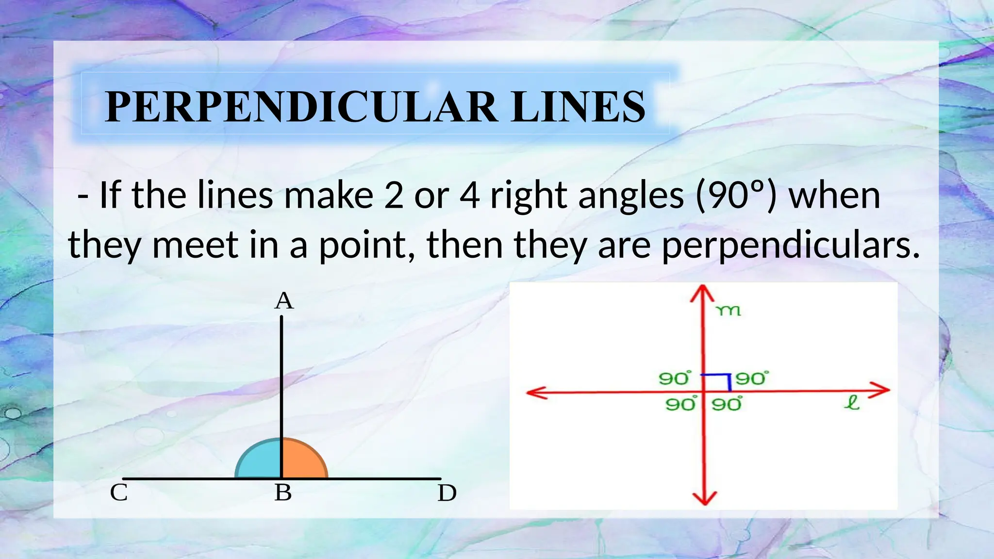 PERPENDICULAR LINES
- If the lines make 2 or 4 right angles (90º) when
they meet in a point, then they are perpendiculars.