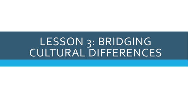 LESSON 3: BRIDGING CULTURAL DIFFERENCES | PPTX