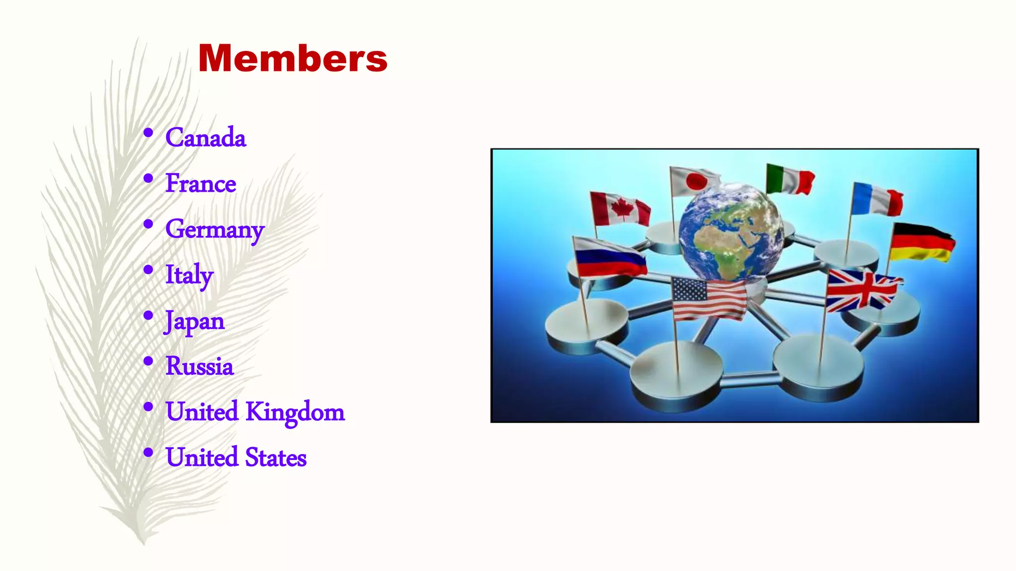 Members
• Canada
• France
• Germany
• Italy
• Japan
• Russia
• United Kingdom
• United States
 