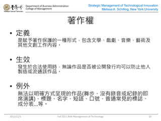 Department of Business Administration               Strategic Management of Technological Innovation
            College of Management                                         Melissa A. Schilling, New York University



                                               
? x
      xoһNʽČW򄡡ˇg
      Ąݡ


? Ч
      l춺ϷʹÕroՓƷǷ񱻹_lоԷֹ
      uͨԓƷ


? 
      o_ʽʬFƷ(貽]o䛵ļ
      ϯv)}֡Z̖ͨҊĘI
      ɷֱȡ

2011/11/1                              Fall 2011 BAA Management of Technology                               10
 