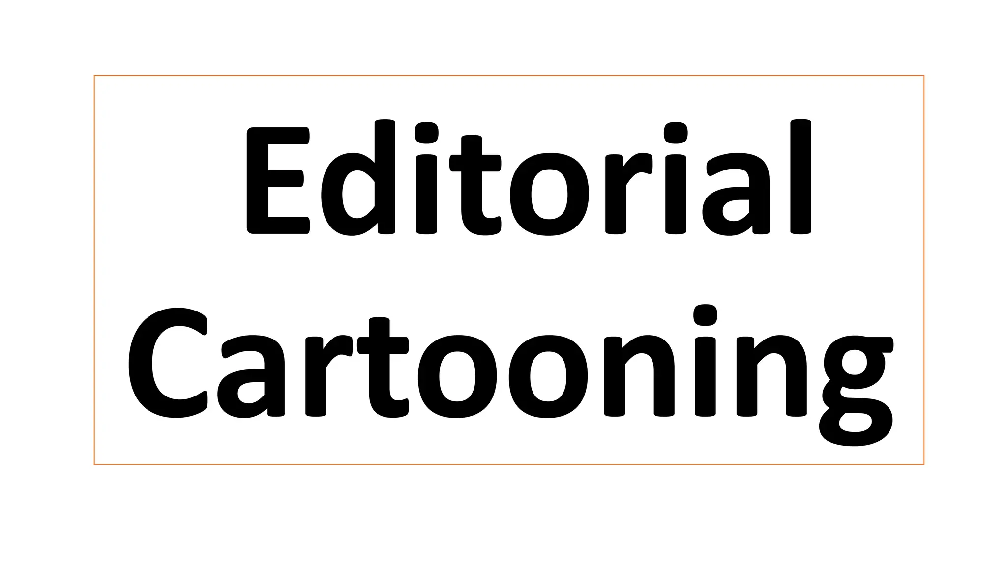 Editorial
Cartooning
 