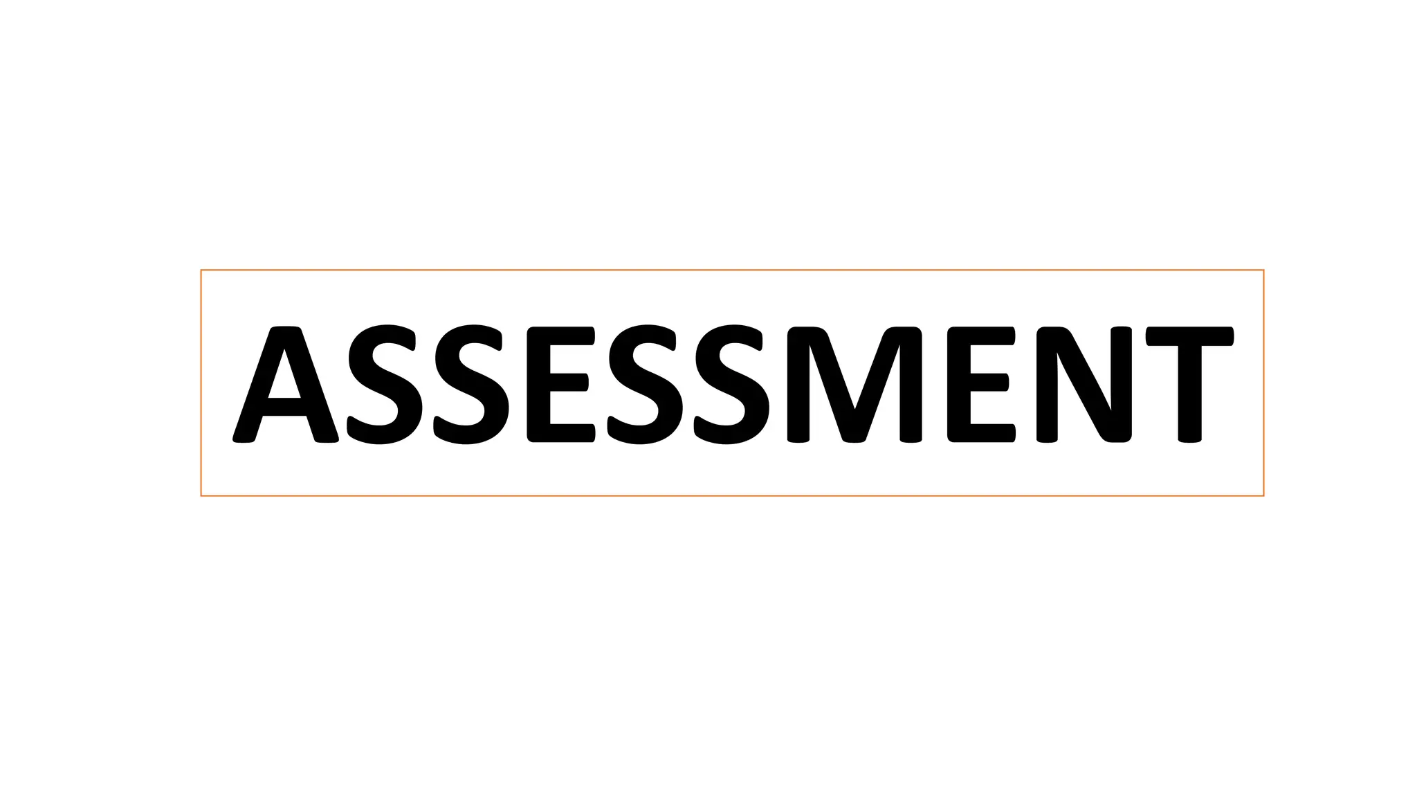 ASSESSMENT
 